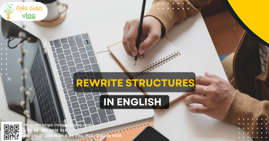 Các cấu trúc viết lại câu trong tiếng Anh (phần 1)